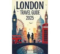 LONDON TRAVEL GUIDE BOOK 2025: The Ultimate Insider’s Guide to Culture, Cuisine & Adventure in London
