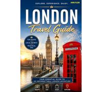 London Travel Guide: Discover History, Culture, Hidden Gems and Local Experiences