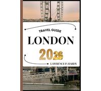 LONDON TRAVEL GUIDE: Your travel companion to wander, explore, and savor the highlights of this must-visit destination