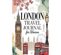 London Travel Journal for Women: Daily Planner & Memory Keeper for Your British Adventure | Guided Prompts for Tea Rooms, Neighbourhoods, Museums, Shopping & Souvenirs
