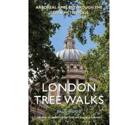 London Tree Walks: Arboreal Ambles Around the Green Metropolis