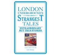 London Underground's Strangest Tales: Extraordinary but true stories