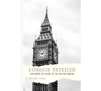 London Unveiled: Exploring the Heart of the British Empire