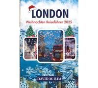 London Weihnachten Reiseführer 2025: Festliche Lichter, Weihnachtsmärkte & Winterzauber im Herzen der Stadt