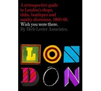 London: Wish You Were There: A Retrospective Guide to London's Shops, Clubs, Boutiques, and Sundry Divisions, 1960-66 [Lingua Inglese]
