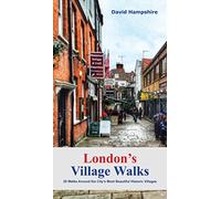 London's Village Walks: 20 Walks Around the City's Most Interesting Historic Villages [Lingua Inglese]