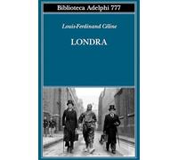 LONDRA - CELINE LOUIS-FERDINAND, TETTAMANZI R. (Curatore) - Adelphi