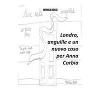 Londra, anguille e un nuovo caso per Anna Corbia. Nuova ediz.