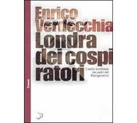 Londra dei cospiratori. L'esilio londinese dei padri del Risorgimento