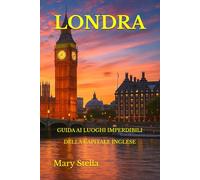 LONDRA: GUIDA AI LUOGHI IMPERDIBILI DELLA CAPITALE INGLESE