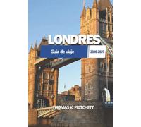 LONDRA Guida di viaggio 2026 - 2027: Luoghi storici, palazzi reali, musei, cibo locale, mercati, quartieri, alloggi e itinerari quotidiani semplici