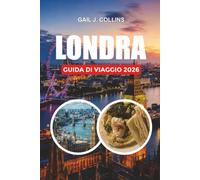 LONDRA GUIDA DI VIAGGIO 2026 Esplora le principali attrazioni, i gioielli nascosti e i luoghi da non perdere