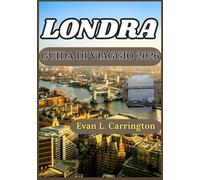 LONDRA GUIDA DI VIAGGIO 2026: Una guida pratica e aggiornata per orientarsi tra i quartieri, la cultura, i trasporti, la gastronomia e la vita quotidiana di Londra.