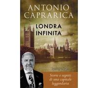Londra infinita. Storie e segreti di una capitale leggendaria - Caprarica ...