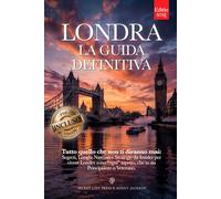 LONDRA LA GUIDA DEFINITIVA: Tutto quello che non ti diranno mai: Segreti, Luoghi Nascosti e Strategie da Insider per Vivere Londra sotto ogni aspetto, che tu sia Principiante o Veterano +eBook INCLUSO