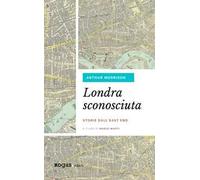 Londra sconosciuta. Storie dall'East End