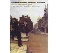 Londra tra memoria letteraria e modernità. Dal Seicento ai nostri giorni