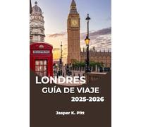 LONDRES GUÍA DE VIAJE 2025-2026: Descubra cómo explorar los barrios, cafés, museos y parques de la ciudad con facilidad y conocimiento local.