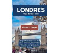 LONDRES Guía de viaje 2025: Explore atracciones de clase mundial, maravillas culinarias y experiencias únicas