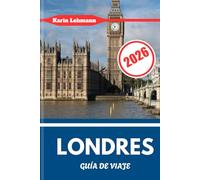 LONDRES GUÍA DE VIAJE 2026: El núcleo capitalino de Inglaterra con coraje, grandeza y una vocación global