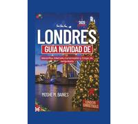 LONDRES GUÍA NAVIDAD DE 2025: Maravillas invernales, compras y magia de temporada