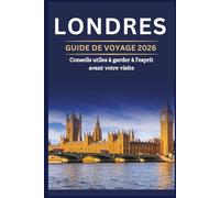 LONDRES GUIDE DE VOYAGE 2026 - Conseils utiles à garder à l'esprit avant votre visite