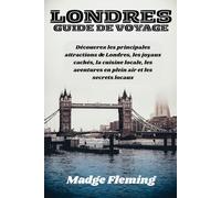 LONDRES GUIDE DE VOYAGE: Découvrez les principales attractions de Londres, les joyaux cachés, la cuisine locale, les aventures en plein air et les secrets locaux