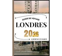 LONDRES GUIDE DE VOYAGE: Votre compagnon de voyage pour flâner, explorer et savourer les points forts de cette destination incontournable