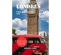 Londres Libro guía de viaje 2025: Descubra las principales atracciones, barrios y consejos locales de Londres para 2025