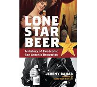 Lone Star Beer: A History of Two Iconic San Antonio Breweries