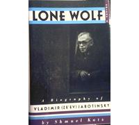 Lone Wolf: A Biography of Vladimir (Ze'Ev) Jabotinsky Volume 2