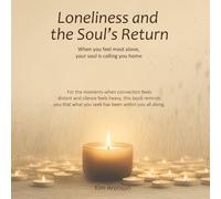 Loneliness and the Soul’s Return: When you feel most alone, your soul is calling you home