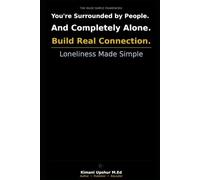 Loneliness: How to Understand Your Loneliness, Break the Pattern, and Build Real Connection