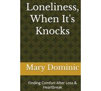 Loneliness, When It's Knocks: Finding Comfort After Loss & Heartbreak