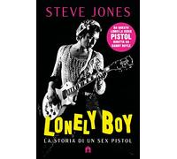 Lonely boy. La storia di un Sex Pistol