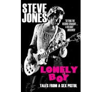 Lonely Boy: Tales From A Sex Pistol By Steve Jones