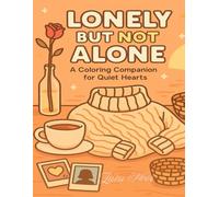 Lonely But Not Alone: A Coloring Companion for Quiet Hearts: A Mindful Adult Coloring Book for Anxiety Relief, Emotional Healing, and Quiet Reflection