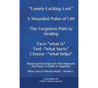 “Lonely-Lacking-Lost” A Wounded Pulse of Life The Forgotten Path to Healing Face-"what is" Feel -"what hurts" Choose -"what helps": Repairing ... Moral Injury & Mental Health Volume 1