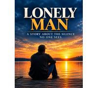 Lonely Man: A Story About the Silence No One Sees: 4