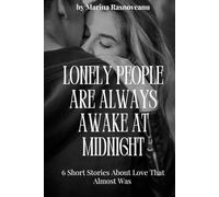 Lonely People Are Always Awake at Midnight: 6 Short Stories About Love That Almost Was
