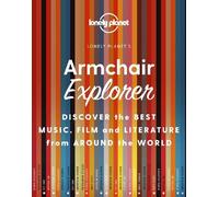 Lonely Planet Armchair Explorer: Discover the best music, film and literature from around the world