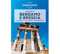 Lonely Planet- Bergamo e Brescia Pocket. Le guide più vendute al mondo. Guide tascabili indispensabili per godere al massimo del tuo viaggio: molto più di una guida turistica!
