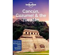 Lonely Planet Cancun, Cozumel & the Yucatan