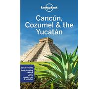Lonely Planet Cancun, Cozumel & the Yucatan