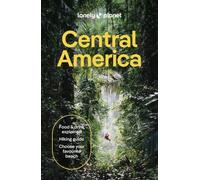 Lonely Planet Central America: Perfect for exploring top sights and taking roads less travelled