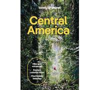 Lonely Planet Central America: Perfect for exploring top sights and taking roads less travelled