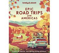 Lonely Planet Epic Road Trips of the Americas: Buckle up and get ready to hit the road