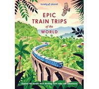 Lonely Planet Epic Train Trips of the World