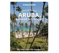 Lonely Planet Experience Aruba, Bonaire & Curaçao: Includes Bonaire & Curaçao