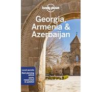 Lonely Planet Georgia, Armenia & Azerbaijan: Perfect for exploring top sights and taking roads less travelled